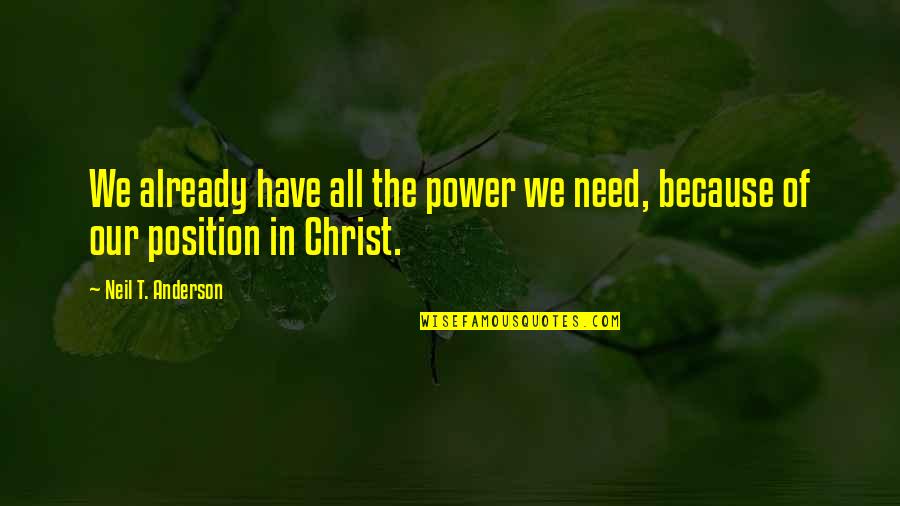 Chubby Guy Quotes By Neil T. Anderson: We already have all the power we need, Chubby Guy Quotes By Neil T. Anderson: We already have all the power we need,