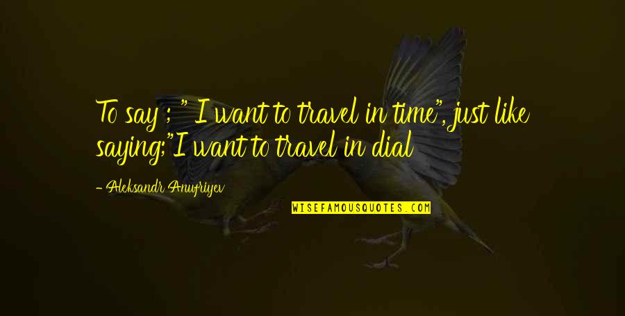 Chubby Instagram Quotes By Aleksandr Anufriyev: To say ; " I want to travel Chubby Instagram Quotes By Aleksandr Anufriyev: To say ; " I want to travel