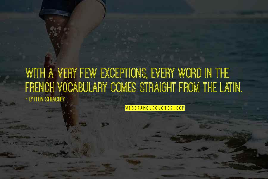 Chubbys Rose Quotes By Lytton Strachey: With a very few exceptions, every word in Chubbys Rose Quotes By Lytton Strachey: With a very few exceptions, every word in