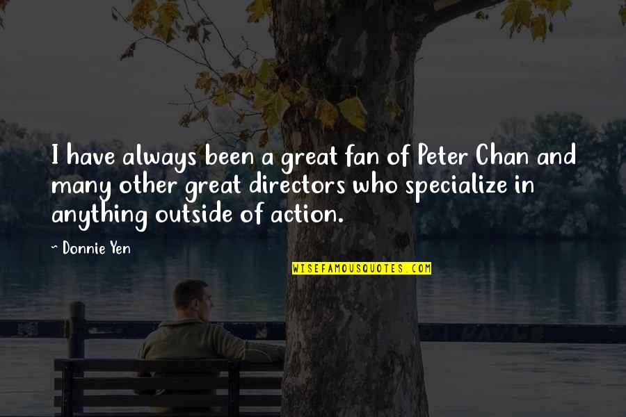 Chubi Del Quotes By Donnie Yen: I have always been a great fan of