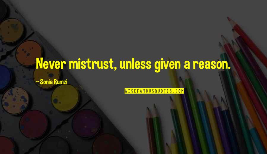 Chubi Del Quotes By Sonia Rumzi: Never mistrust, unless given a reason.