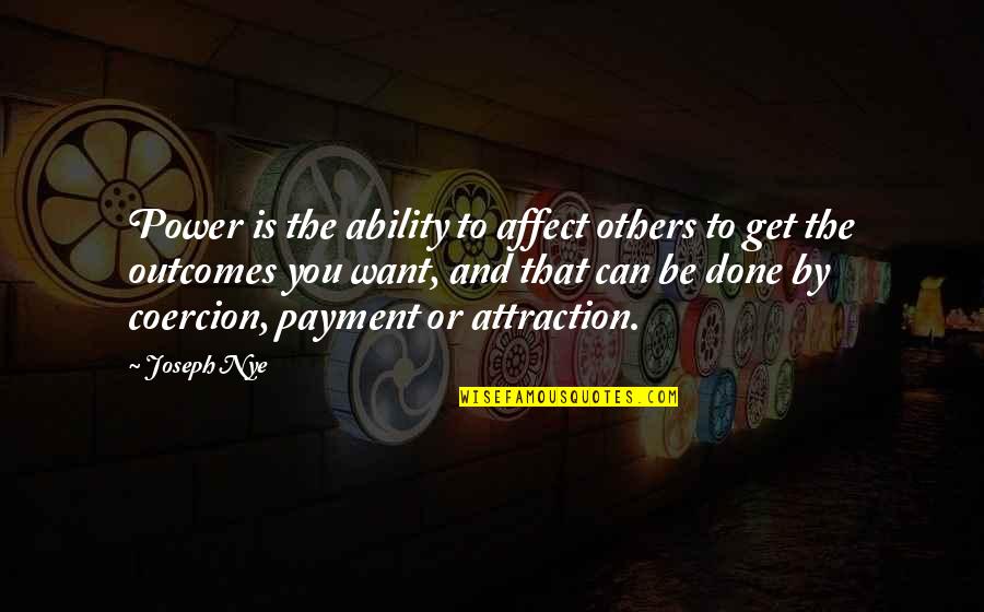 Chubi Quotes By Joseph Nye: Power is the ability to affect others to