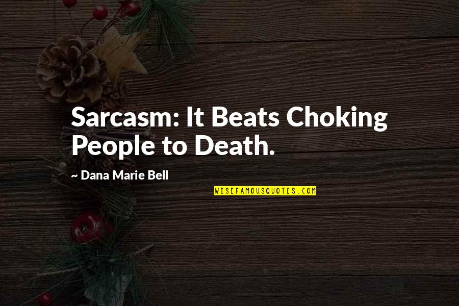 Chubii Quotes By Dana Marie Bell: Sarcasm: It Beats Choking People to Death.