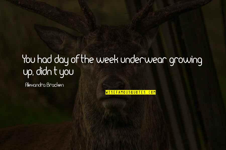 Chubs's Quotes By Alexandra Bracken: You had day-of-the-week underwear growing up, didn't you?