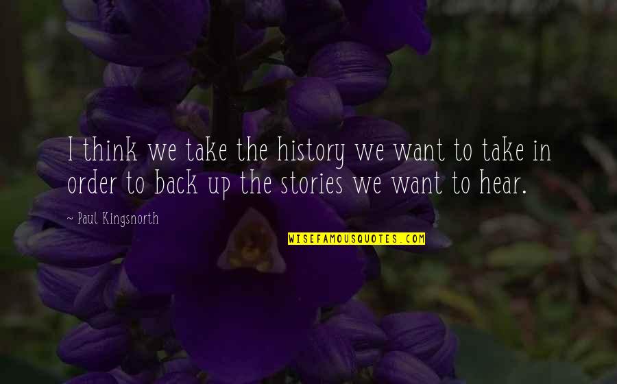 Chubs's Quotes By Paul Kingsnorth: I think we take the history we want
