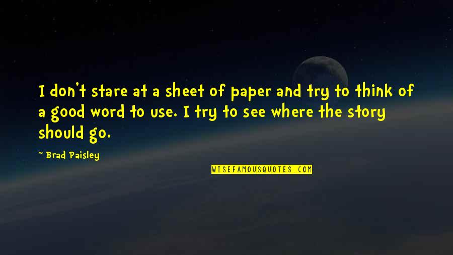 Chubster Quotes By Brad Paisley: I don't stare at a sheet of paper Chubster Quotes By Brad Paisley: I don't stare at a sheet of paper