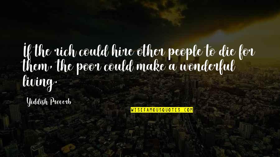 Chucarro Y Quotes By Yiddish Proverb: If the rich could hire other people to Chucarro Y Quotes By Yiddish Proverb: If the rich could hire other people to