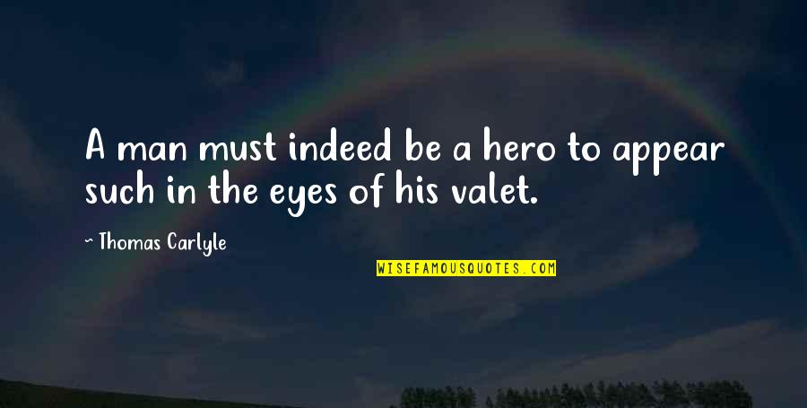 Chuchill Quotes By Thomas Carlyle: A man must indeed be a hero to