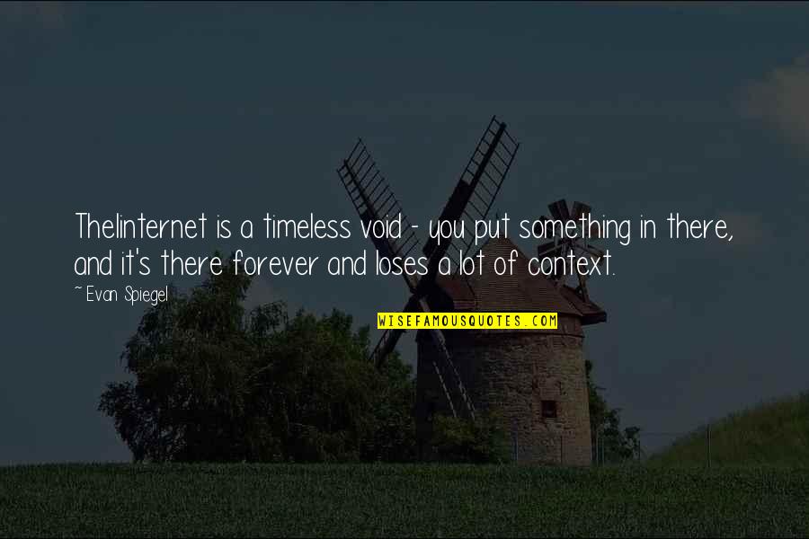 Chuchin De La Quotes By Evan Spiegel: TheIinternet is a timeless void - you put Chuchin De La Quotes By Evan Spiegel: TheIinternet is a timeless void - you put