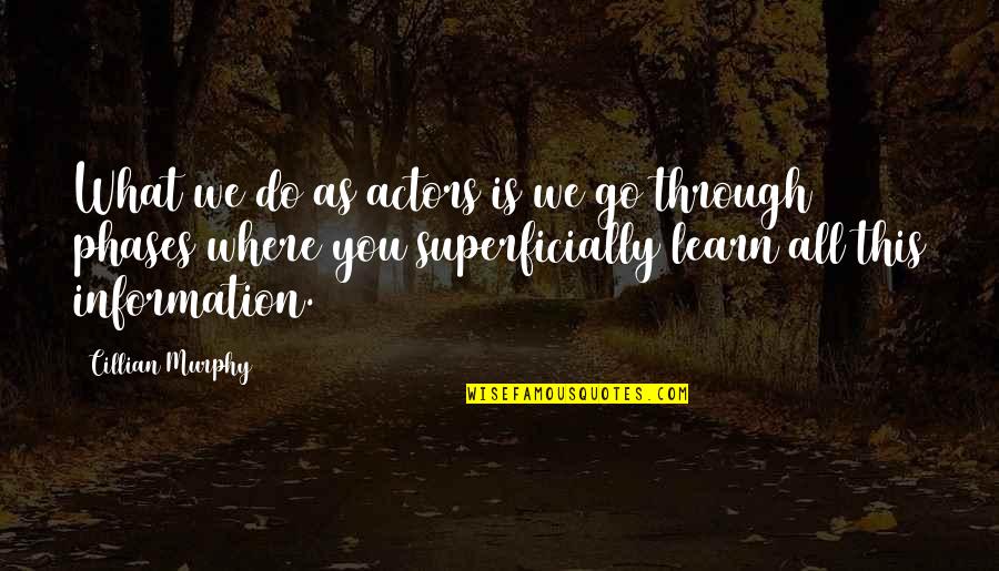 Chuchinam Quotes By Cillian Murphy: What we do as actors is we go Chuchinam Quotes By Cillian Murphy: What we do as actors is we go