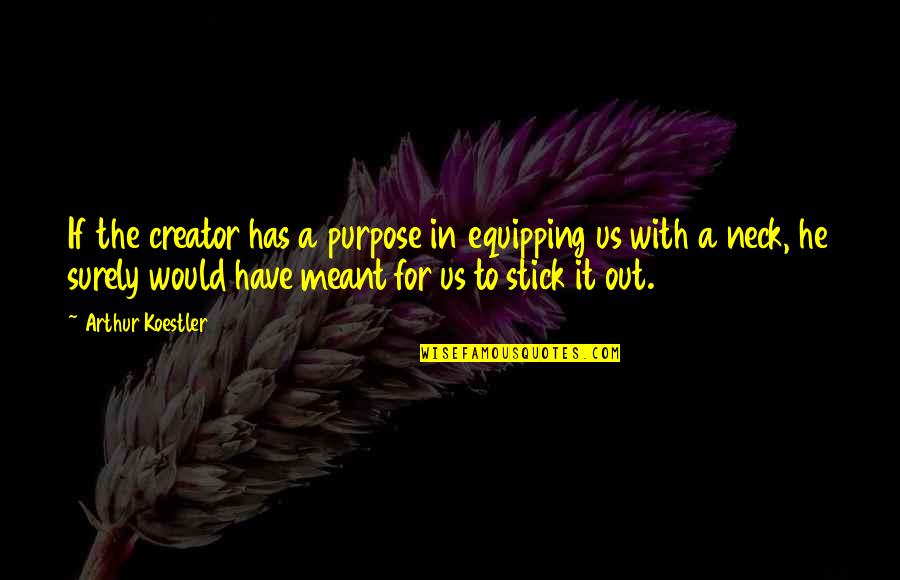 Chuchundra In Rikki Quotes By Arthur Koestler: If the creator has a purpose in equipping Chuchundra In Rikki Quotes By Arthur Koestler: If the creator has a purpose in equipping