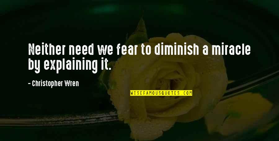 Chuchundra In Rikki Quotes By Christopher Wren: Neither need we fear to diminish a miracle Chuchundra In Rikki Quotes By Christopher Wren: Neither need we fear to diminish a miracle