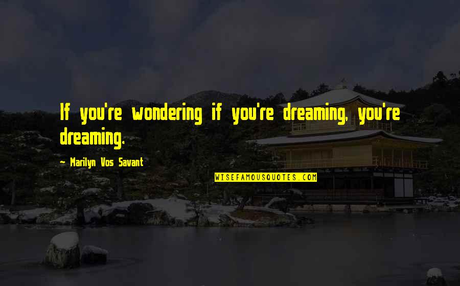 Chuchundra In Rikki Quotes By Marilyn Vos Savant: If you're wondering if you're dreaming, you're dreaming. Chuchundra In Rikki Quotes By Marilyn Vos Savant: If you're wondering if you're dreaming, you're dreaming.