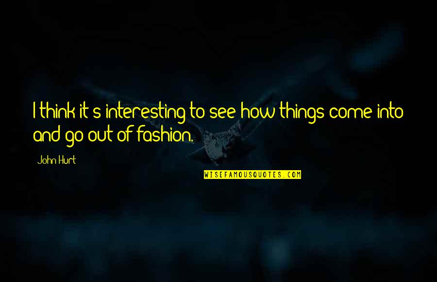 Chuck And Blair Quotes By John Hurt: I think it's interesting to see how things