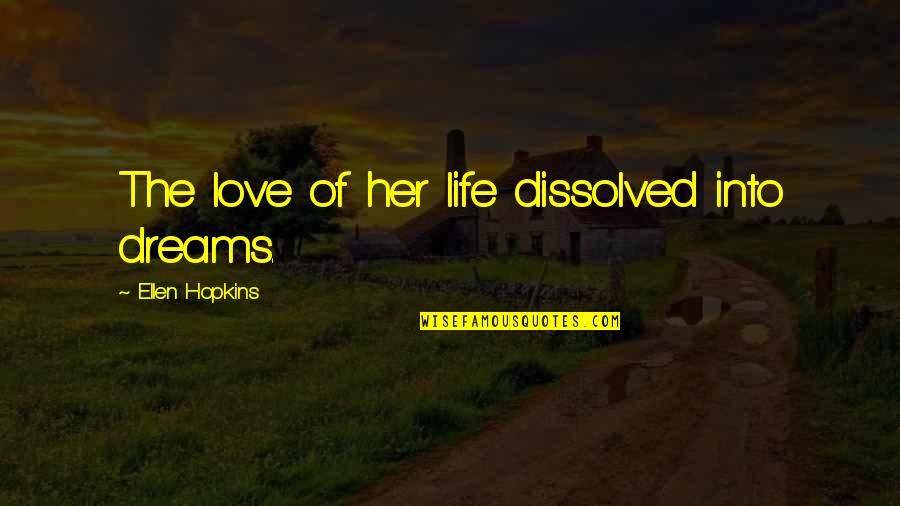 Chuck And Blair Sad Quotes By Ellen Hopkins: The love of her life dissolved into dreams.