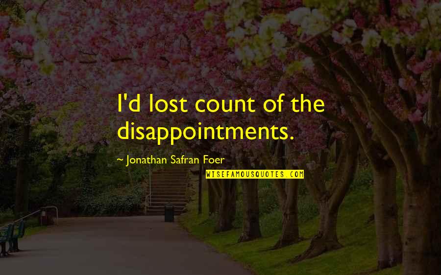 Chuck Baird Quotes By Jonathan Safran Foer: I'd lost count of the disappointments.