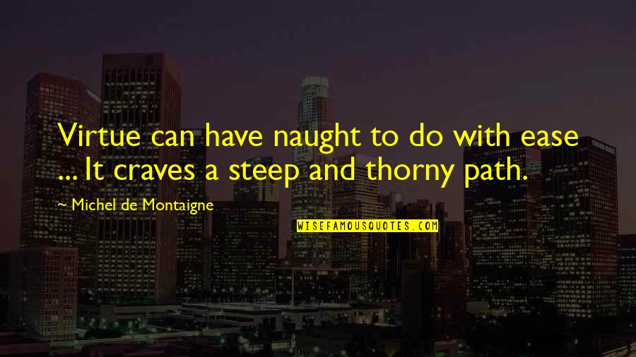 Chuck Baird Quotes By Michel De Montaigne: Virtue can have naught to do with ease