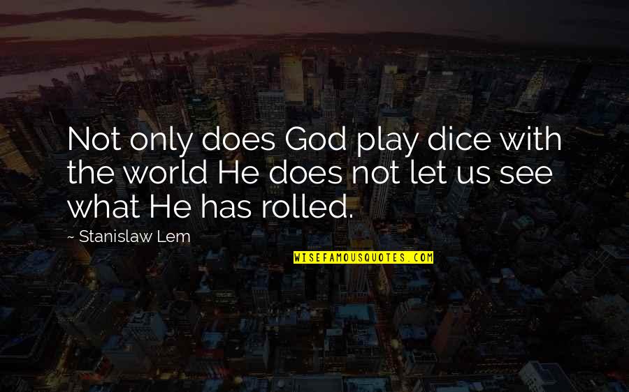 Chuck Baird Quotes By Stanislaw Lem: Not only does God play dice with the