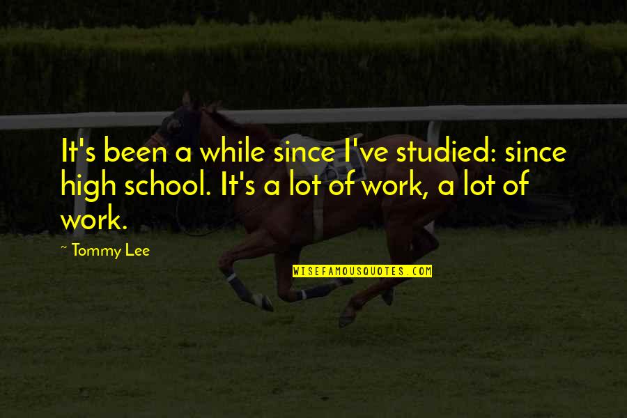 Chuck Baird Quotes By Tommy Lee: It's been a while since I've studied: since