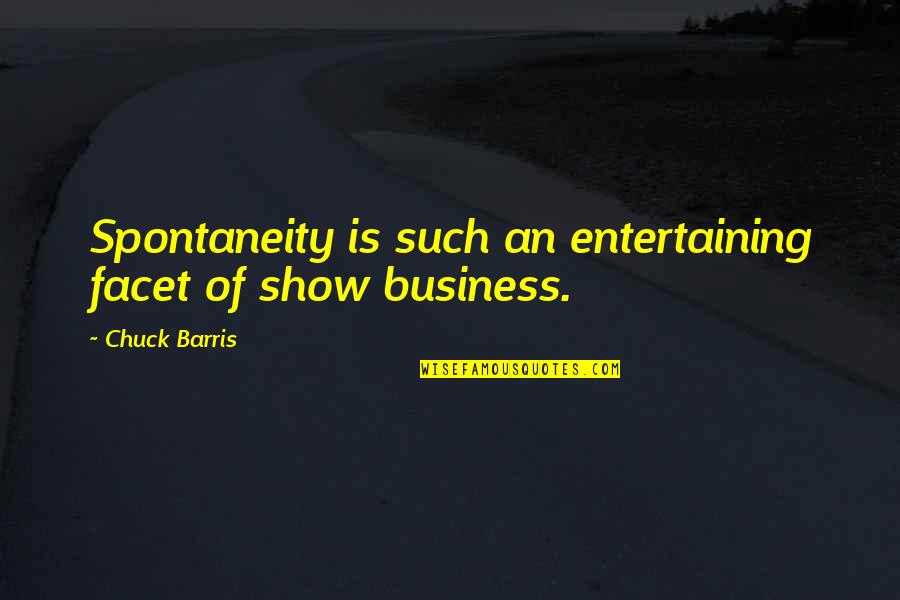 Chuck Barris Quotes By Chuck Barris: Spontaneity is such an entertaining facet of show