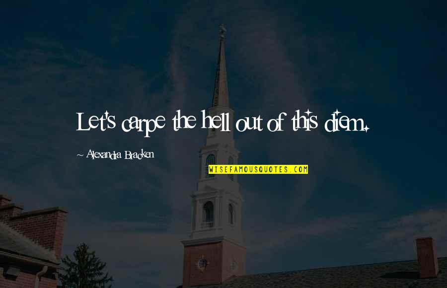 Chuck Berry Famous Quotes By Alexandra Bracken: Let's carpe the hell out of this diem.