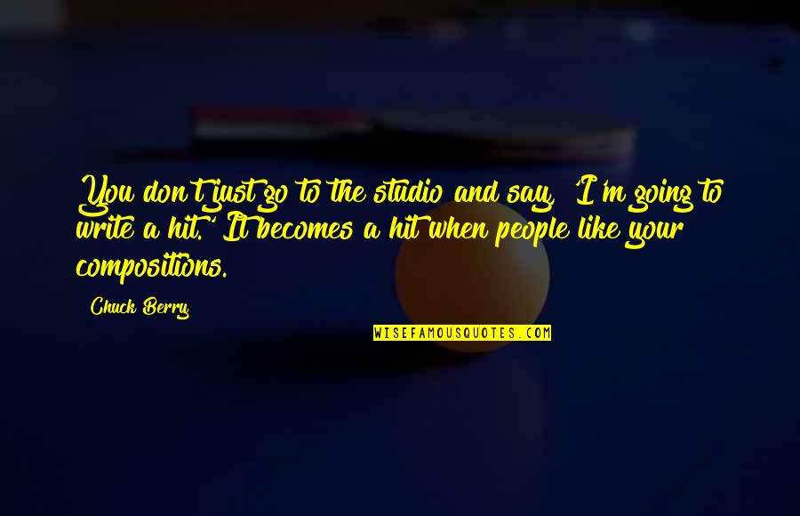 Chuck Berry Quotes By Chuck Berry: You don't just go to the studio and