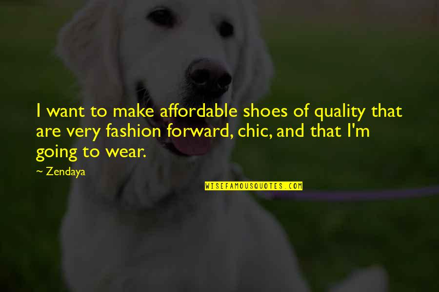 Chuck Bolger Quotes By Zendaya: I want to make affordable shoes of quality