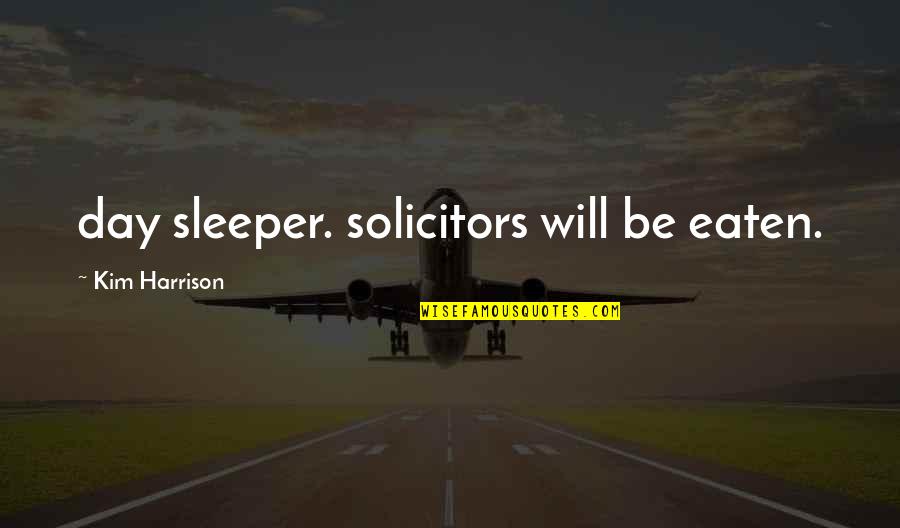 Chuck Comeau Quotes By Kim Harrison: day sleeper. solicitors will be eaten.