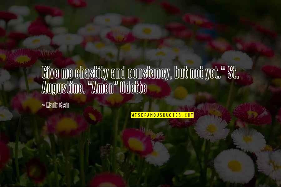 Chuck Comeau Quotes By Marie Clair: Give me chastity and constancy, but not yet."