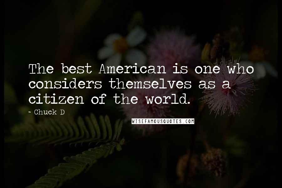 Chuck D quotes: The best American is one who considers themselves as a citizen of the world.