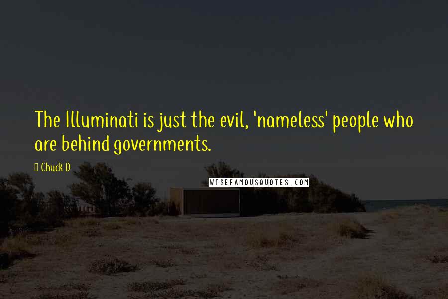 Chuck D quotes: The Illuminati is just the evil, 'nameless' people who are behind governments.