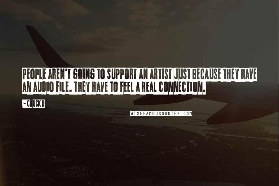 Chuck D quotes: People aren't going to support an artist just because they have an audio file. They have to feel a real connection.