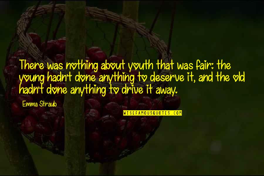 Chuck Davis Quotes By Emma Straub: There was nothing about youth that was fair: