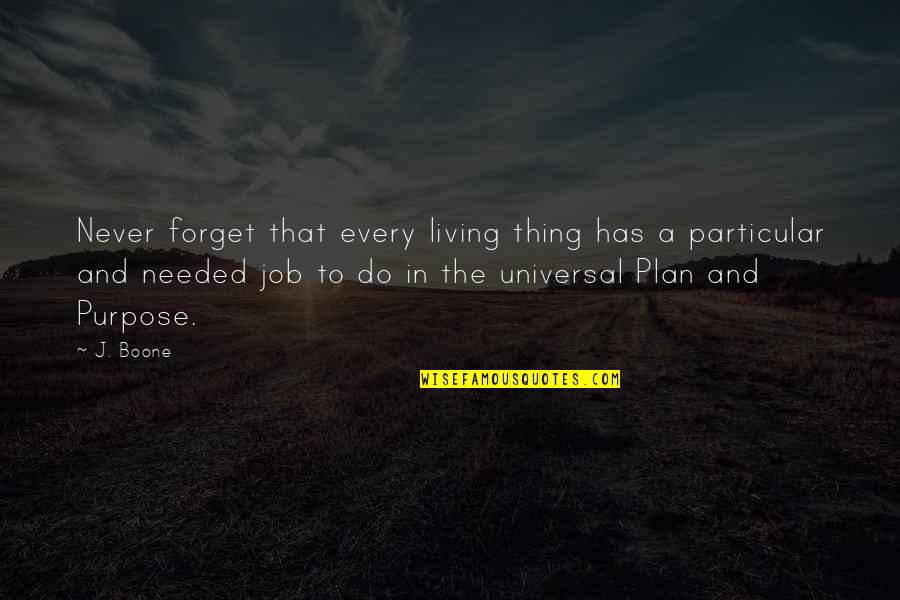 Chuck Feeney Quotes By J. Boone: Never forget that every living thing has a
