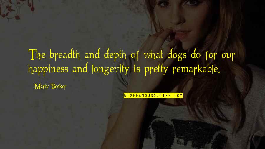 Chuck Feeney Quotes By Marty Becker: The breadth and depth of what dogs do