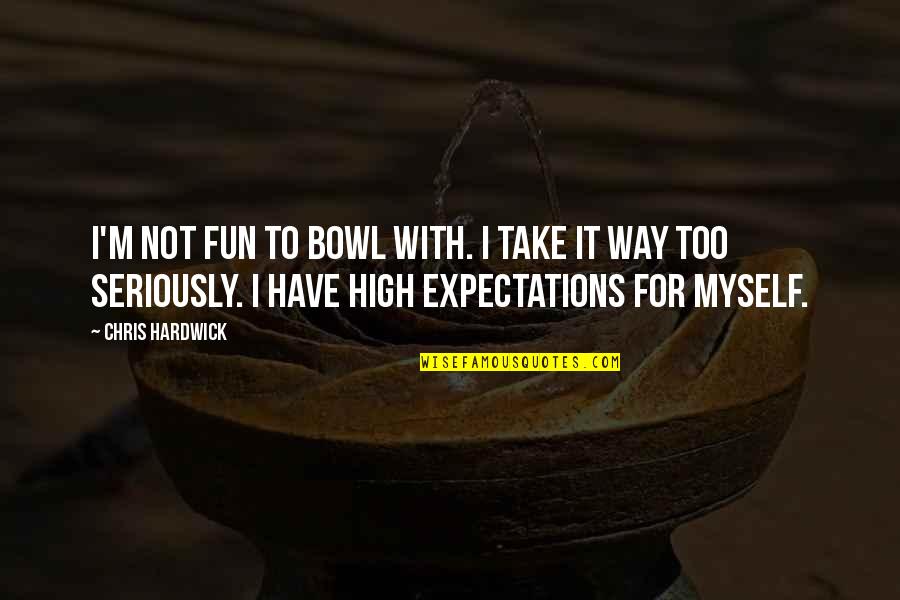 Chuck Finley Quotes By Chris Hardwick: I'm not fun to bowl with. I take Chuck Finley Quotes By Chris Hardwick: I'm not fun to bowl with. I take