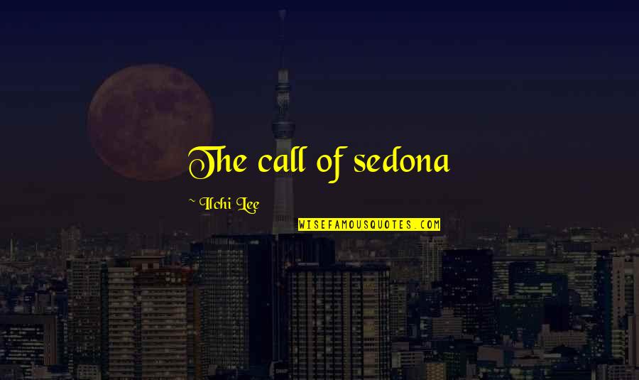 Chuck Finley Quotes By Ilchi Lee: The call of sedona Chuck Finley Quotes By Ilchi Lee: The call of sedona