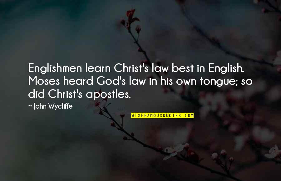Chuck H Rubber Quotes By John Wycliffe: Englishmen learn Christ's law best in English. Moses Chuck H Rubber Quotes By John Wycliffe: Englishmen learn Christ's law best in English. Moses