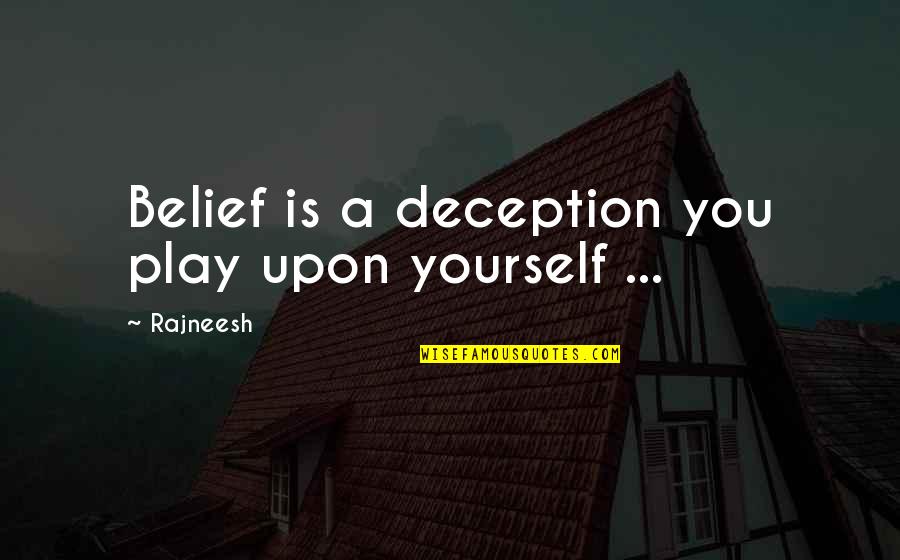 Chuck H Rubber Quotes By Rajneesh: Belief is a deception you play upon yourself
