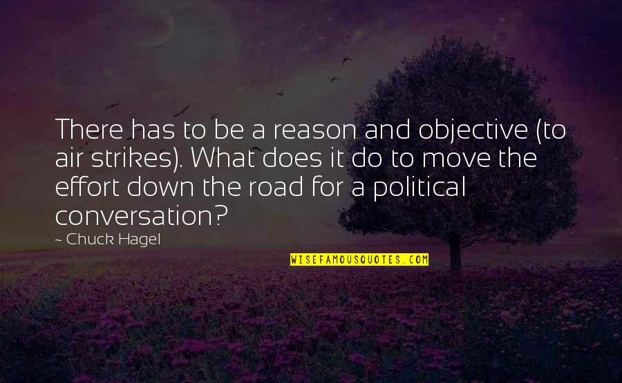 Chuck Hagel Quotes By Chuck Hagel: There has to be a reason and objective Chuck Hagel Quotes By Chuck Hagel: There has to be a reason and objective