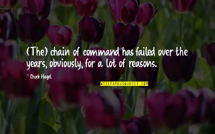 Chuck Hagel Quotes By Chuck Hagel: (The) chain of command has failed over the
