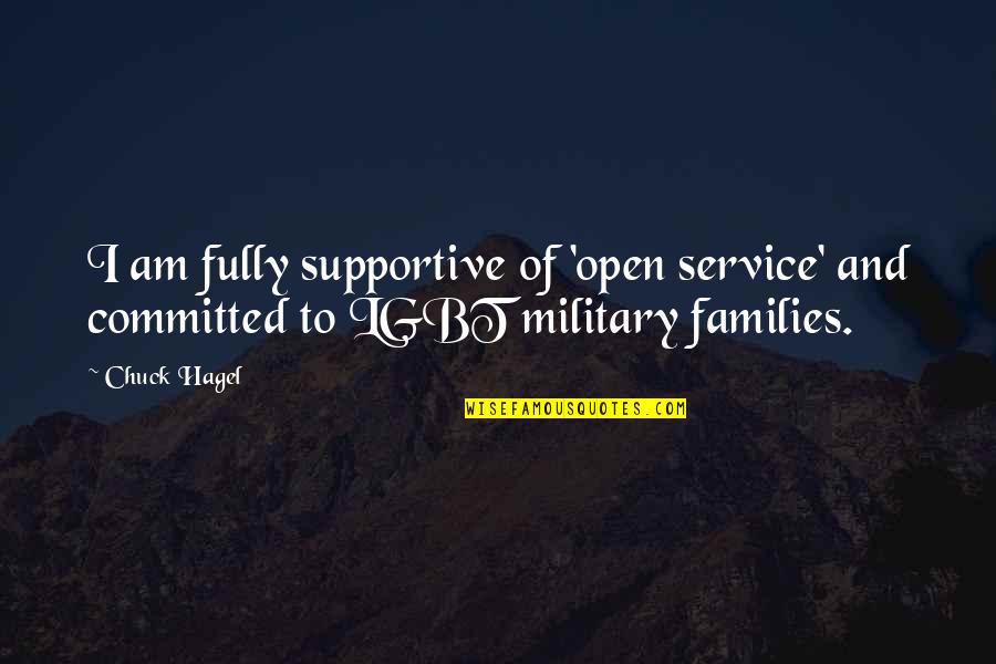 Chuck Hagel Quotes By Chuck Hagel: I am fully supportive of 'open service' and