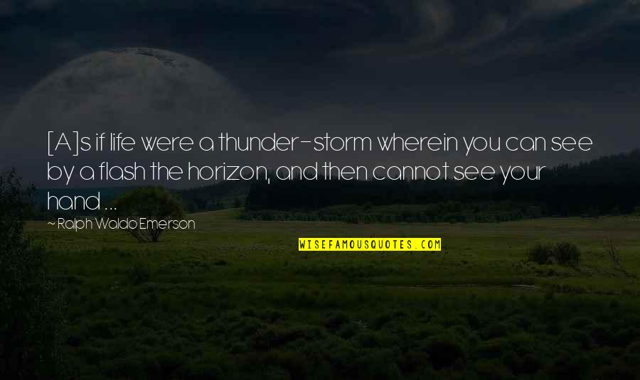 Chuck Hillig Quotes By Ralph Waldo Emerson: [A]s if life were a thunder-storm wherein you
