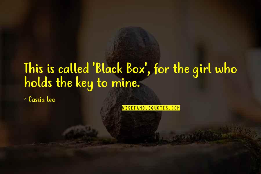 Chuck Knowles Quotes By Cassia Leo: This is called 'Black Box', for the girl