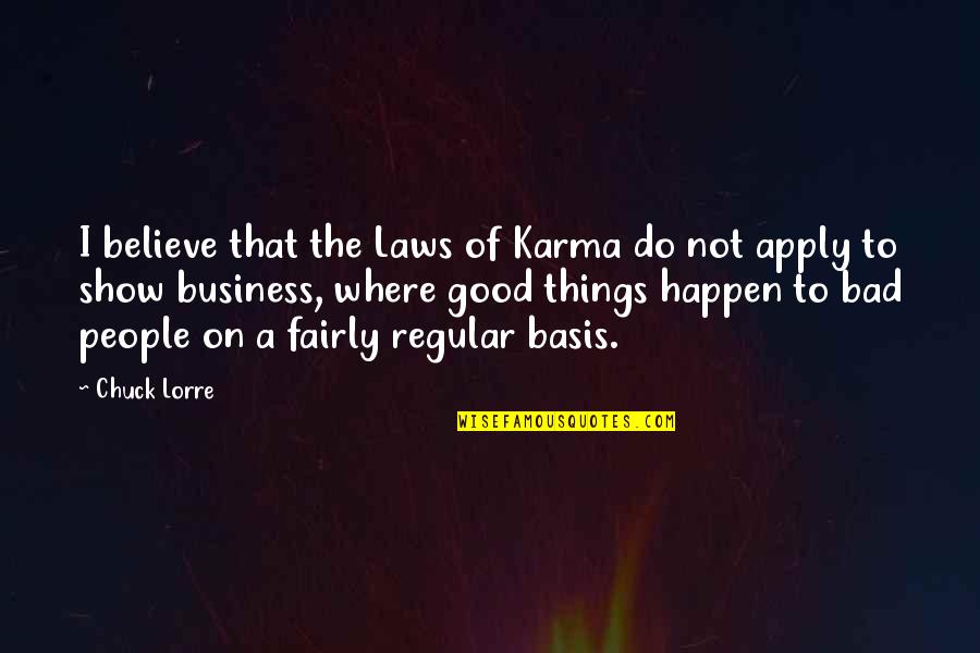 Chuck Lorre Quotes By Chuck Lorre: I believe that the Laws of Karma do Chuck Lorre Quotes By Chuck Lorre: I believe that the Laws of Karma do