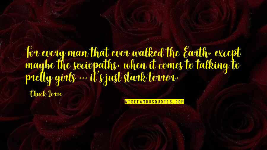 Chuck Lorre Quotes By Chuck Lorre: For every man that ever walked the Earth, Chuck Lorre Quotes By Chuck Lorre: For every man that ever walked the Earth,