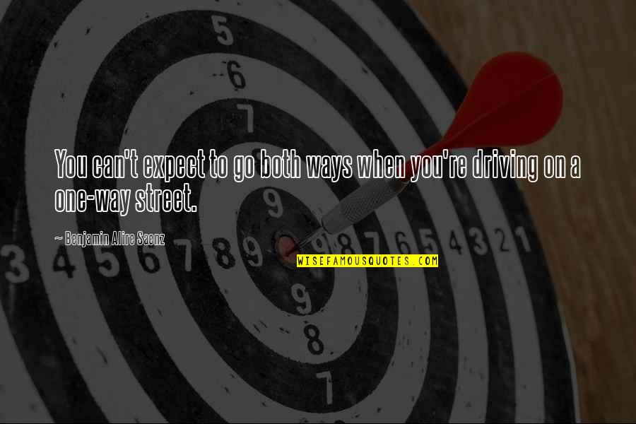 Chuck Marstein Quotes By Benjamin Alire Saenz: You can't expect to go both ways when Chuck Marstein Quotes By Benjamin Alire Saenz: You can't expect to go both ways when