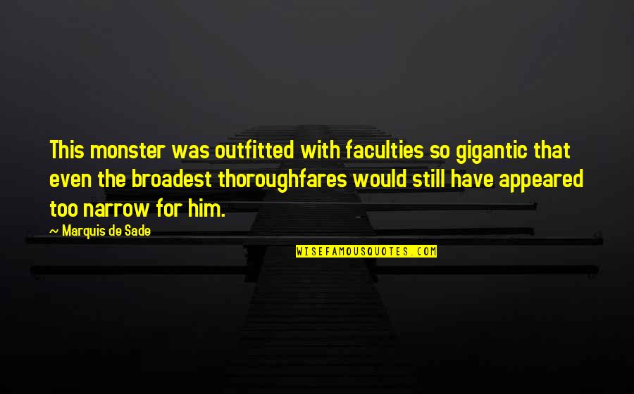 Chuck Marstein Quotes By Marquis De Sade: This monster was outfitted with faculties so gigantic Chuck Marstein Quotes By Marquis De Sade: This monster was outfitted with faculties so gigantic