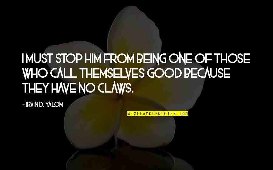 Chuck Missler Quotes By Irvin D. Yalom: I must stop him from being one of Chuck Missler Quotes By Irvin D. Yalom: I must stop him from being one of