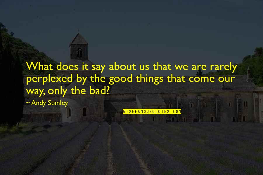 Chuck Neiderman Quotes By Andy Stanley: What does it say about us that we